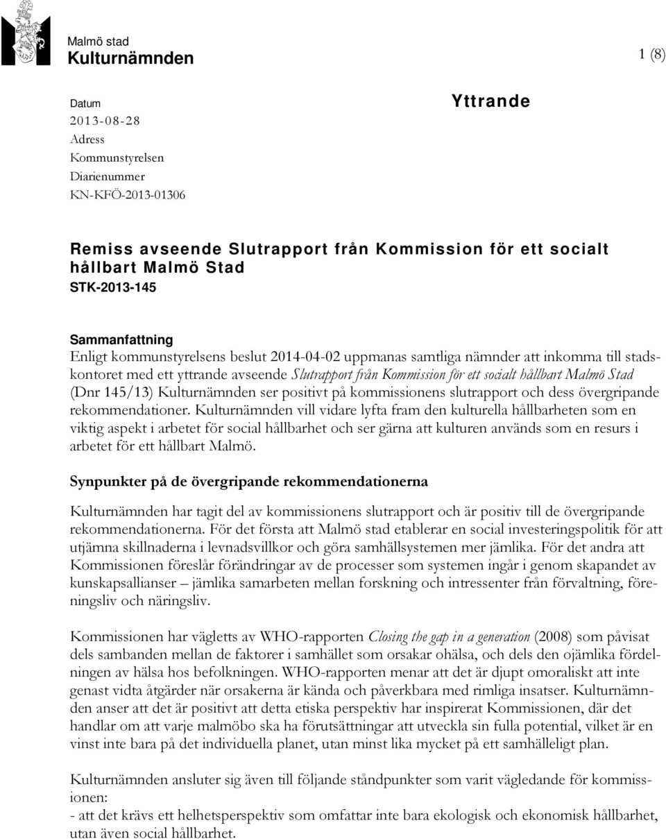 hållbart Malmö Stad (Dnr 145/13) Kulturnämnden ser positivt på kommissionens slutrapport och dess övergripande rekommendationer.