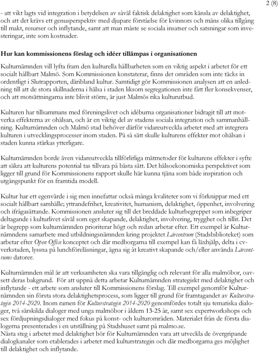 2 (8) Hur kan kommissionens förslag och idéer tillämpas i organisationen Kulturnämnden vill lyfta fram den kulturella hållbarheten som en viktig aspekt i arbetet för ett socialt hållbart Malmö.