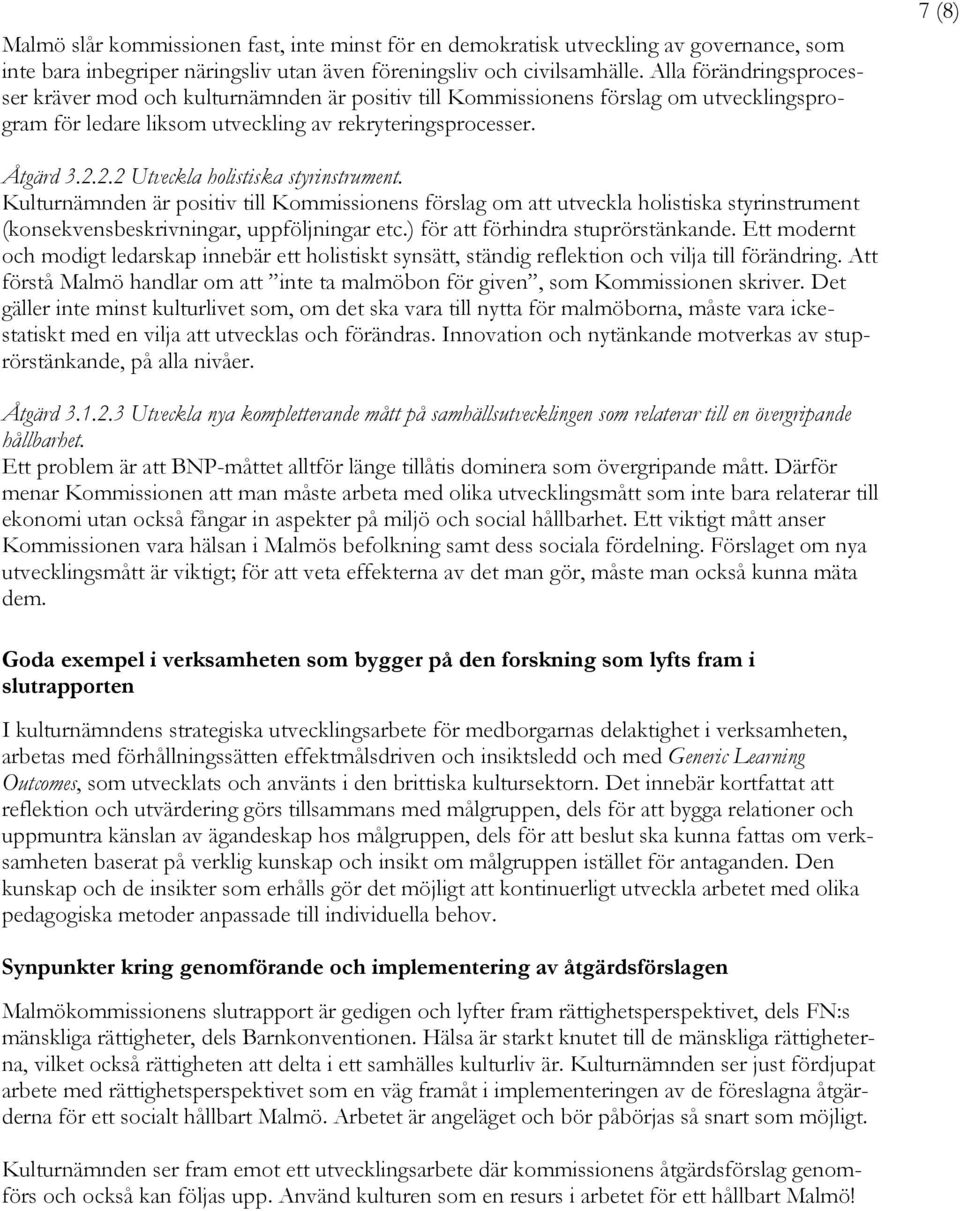 2.2 Utveckla holistiska styrinstrument. Kulturnämnden är positiv till Kommissionens förslag om att utveckla holistiska styrinstrument (konsekvensbeskrivningar, uppföljningar etc.