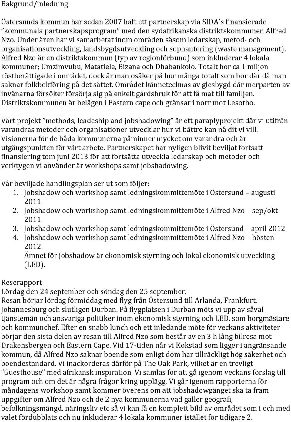 AlfredNzoärendistriktskommun(typavregionförbund)sominkluderar4lokala kommuner;umzimvubu,matatiele,bizanaochdhabankolo.