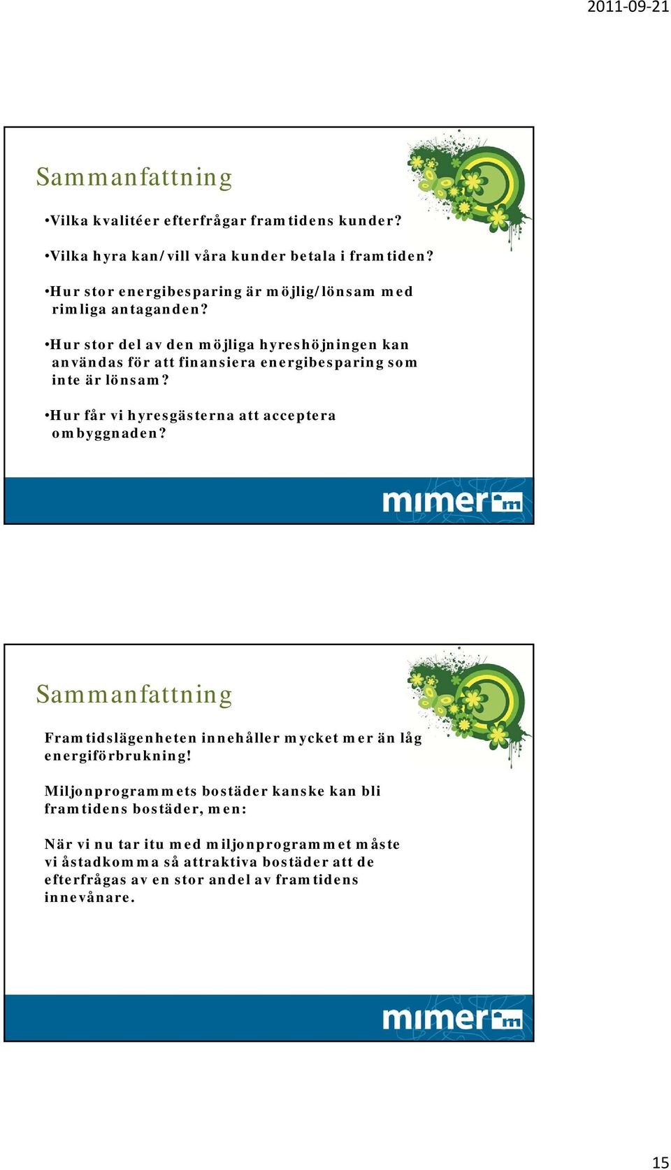 Hur stor del av den möjliga hyreshöjningen kan användas för att finansiera energibesparing som inte är lönsam?