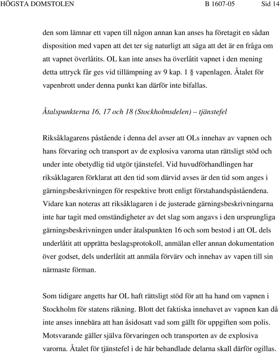 Åtalspunkterna 16, 17 och 18 (Stockholmsdelen) tjänstefel Riksåklagarens påstående i denna del avser att OLs innehav av vapnen och hans förvaring och transport av de explosiva varorna utan rättsligt