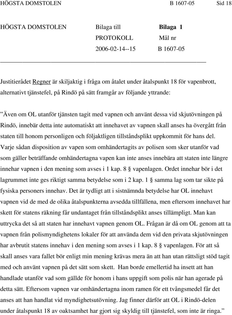 automatiskt att innehavet av vapnen skall anses ha övergått från staten till honom personligen och följaktligen tillståndsplikt uppkommit för hans del.