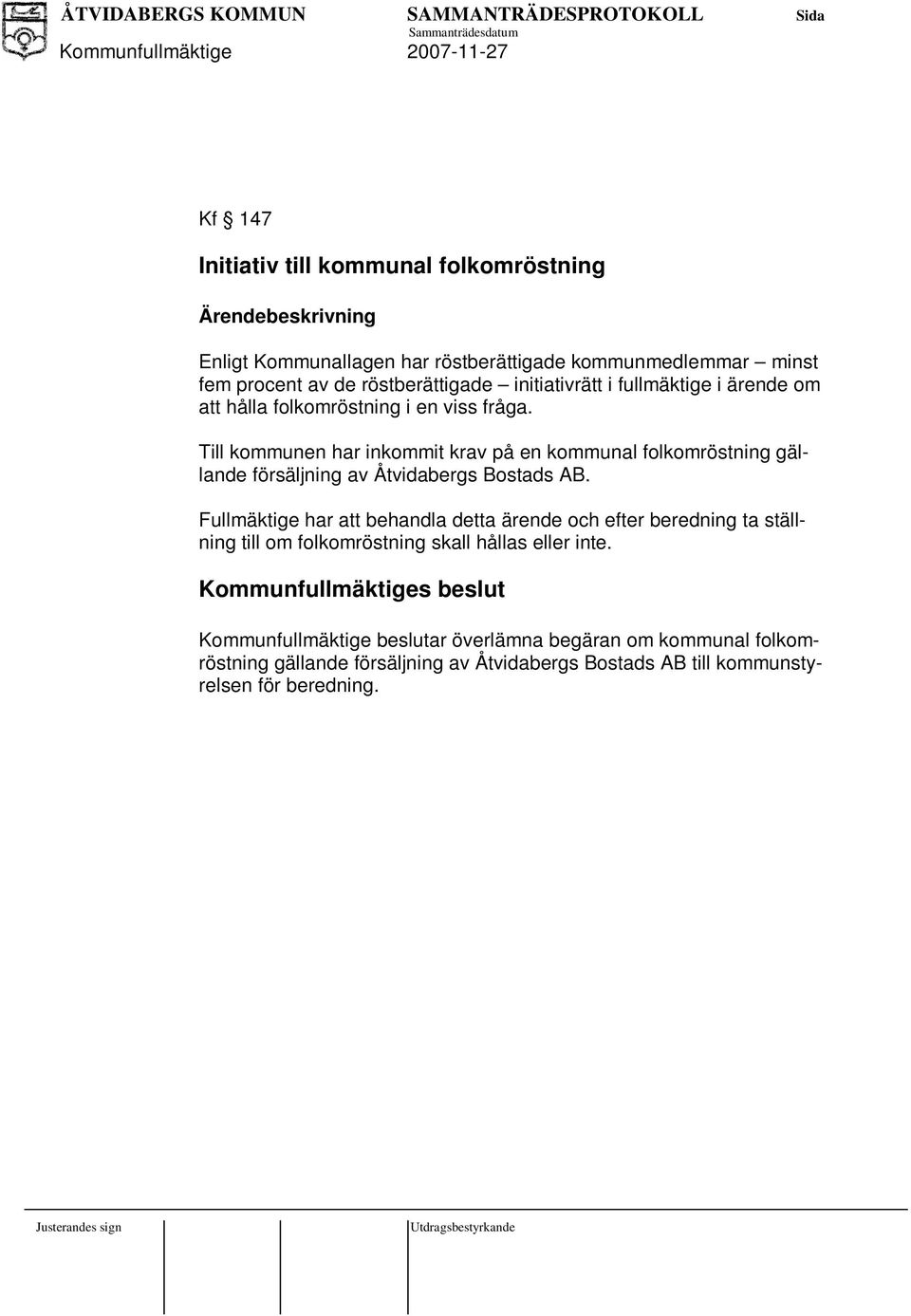Till kommunen har inkommit krav på en kommunal folkomröstning gällande försäljning av Åtvidabergs Bostads AB.