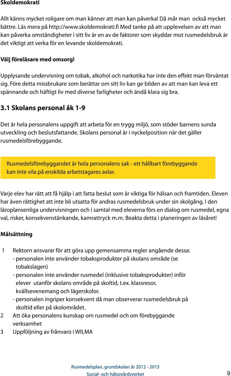 Välj föreläsare med omsorg! Upplysande undervisning om tobak, alkohol och narkotika har inte den effekt man förväntat sig.