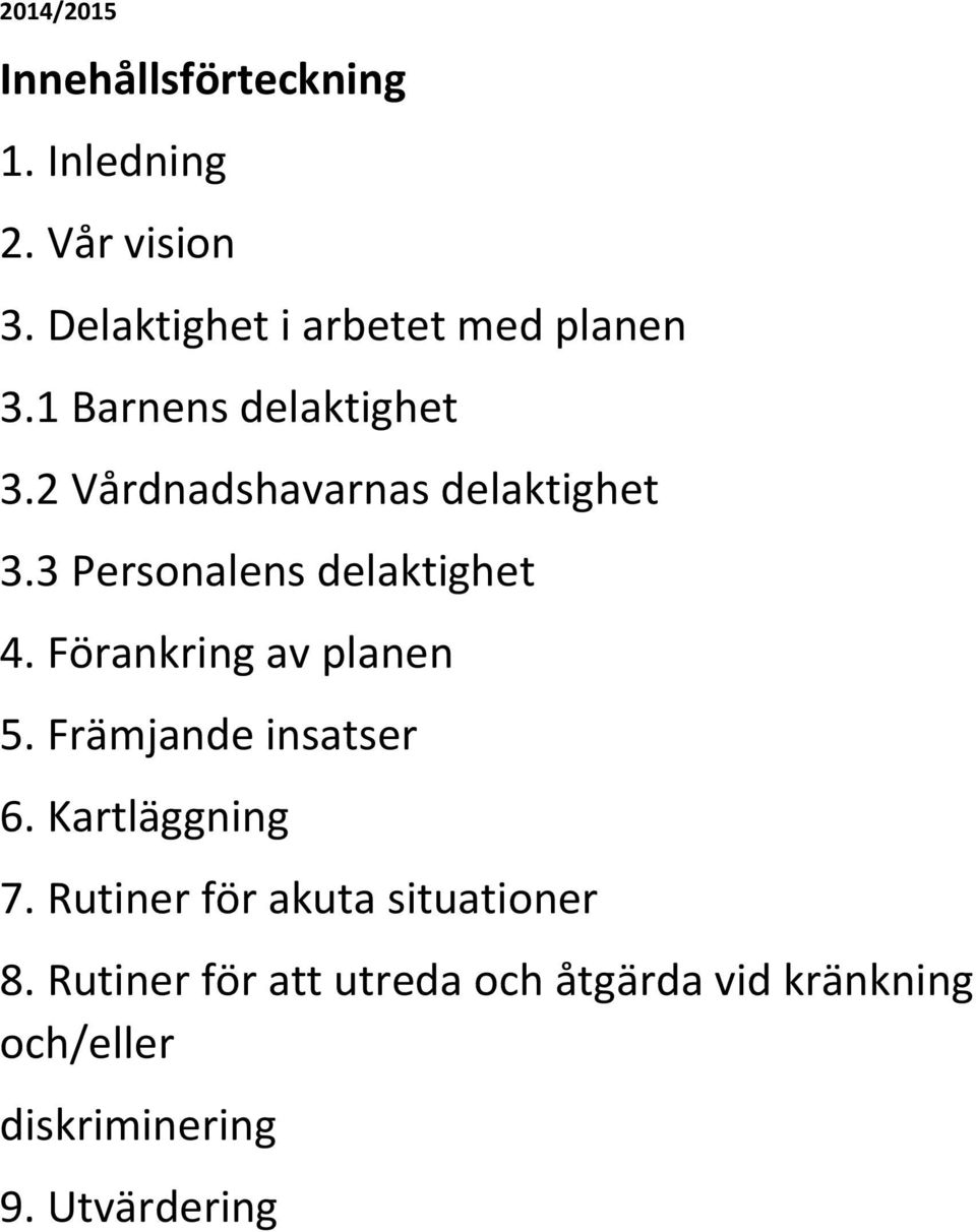 3 Personalens delaktighet 4. Förankring av planen 5. Främjande insatser 6. Kartläggning 7.