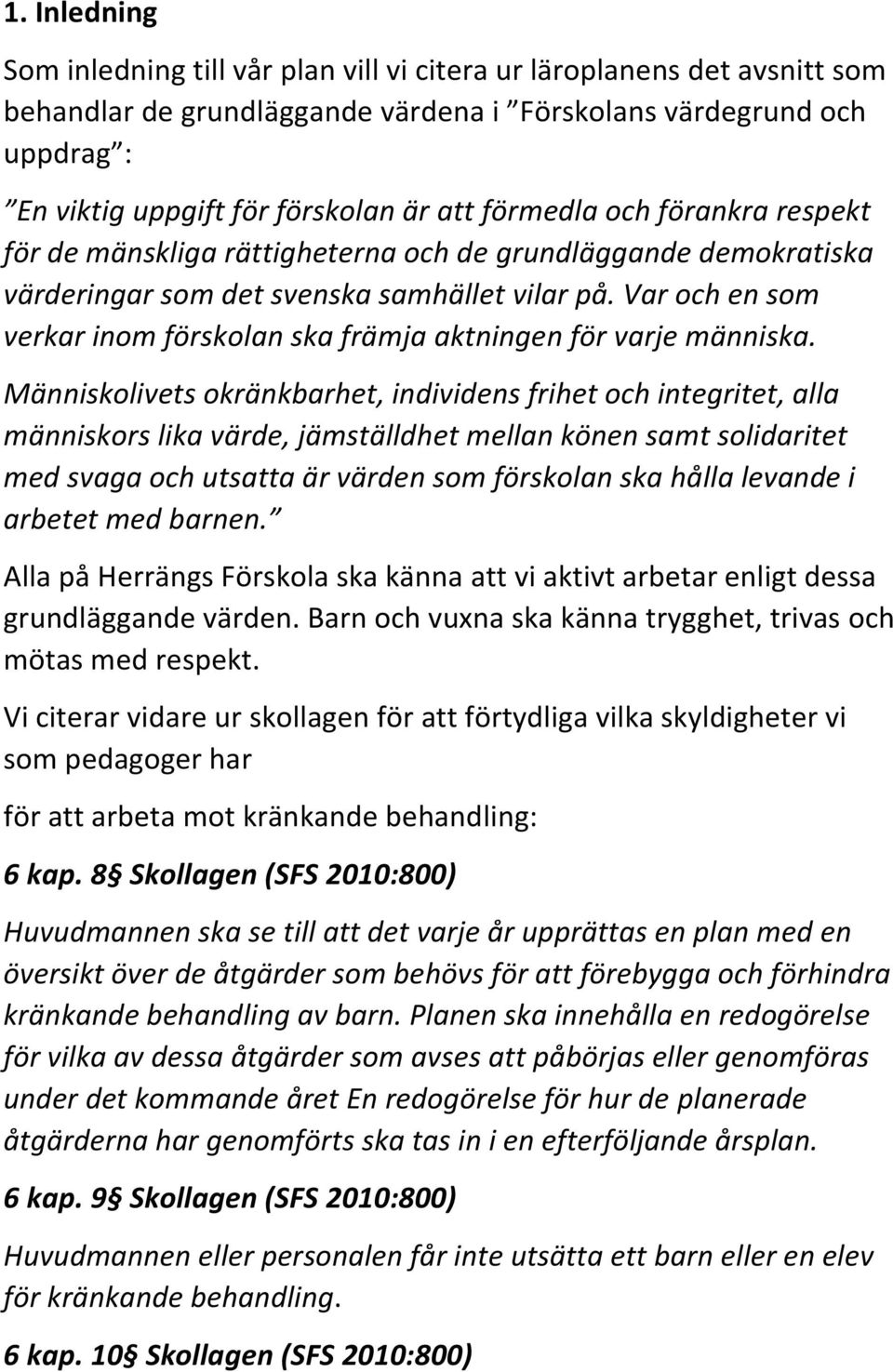 Var och en som verkar inom förskolan ska främja aktningen för varje människa.