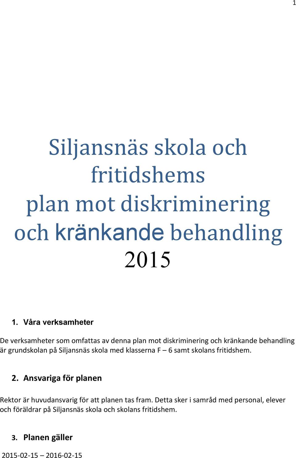 på Siljansnäs skola med klasserna F 6 samt skolans fritidshem. 2.