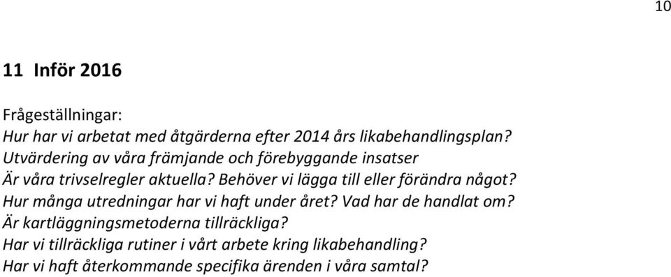 Behöver vi lägga till eller förändra något? Hur många utredningar har vi haft under året? Vad har de handlat om?