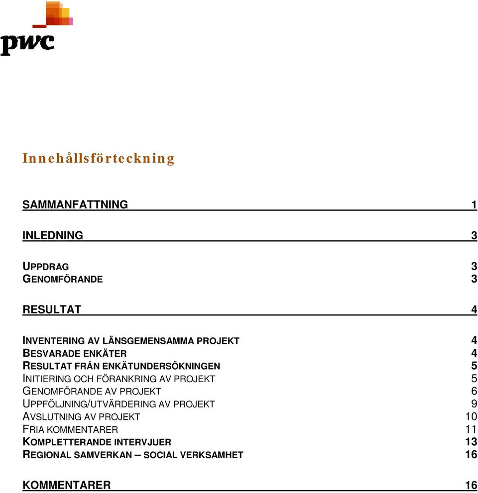 FÖRANKRING AV PROJEKT 5 GENOMFÖRANDE AV PROJEKT 6 UPPFÖLJNING/UTVÄRDERING AV PROJEKT 9 AVSLUTNING AV