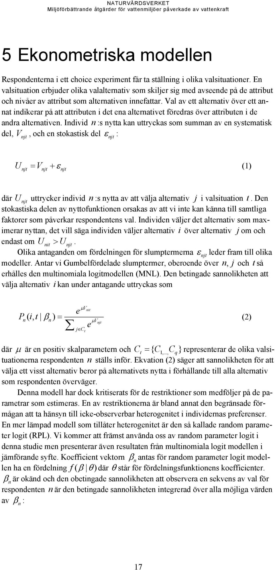 Val av ett alternativ över ett annat indikerar på att attributen i det ena alternativet föredras över attributen i de andra alternativen.