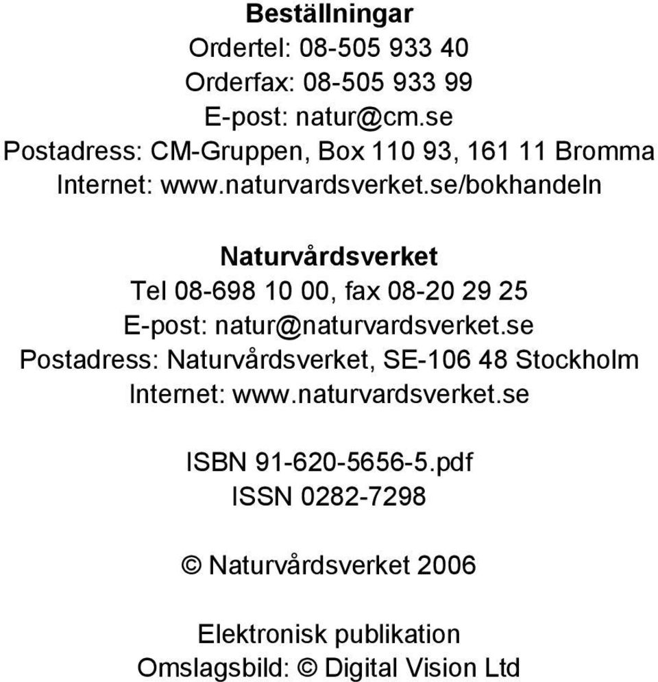 se/bokhandeln Naturvårdsverket Tel 08-698 10 00, fax 08-20 29 25 E-post: natur@naturvardsverket.