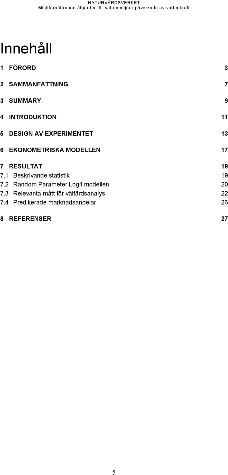 1 Beskrivande statistik 19 7.2 Random Parameter Logit modellen 20 7.