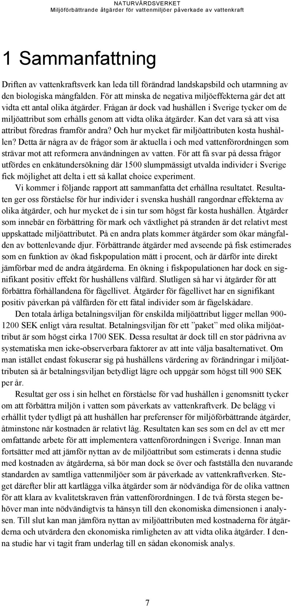 Kan det vara så att visa attribut föredras framför andra? Och hur mycket får miljöattributen kosta hushållen?