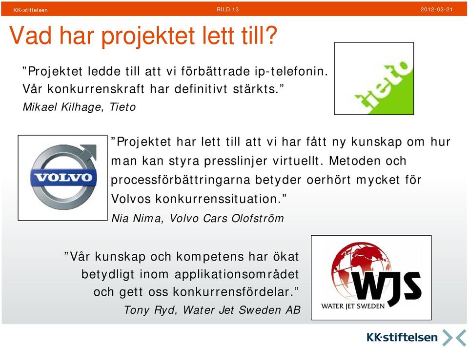 Mikael Kilhage, Tieto Projektet har lett till att vi har fått ny kunskap om hur man kan styra presslinjer virtuellt.