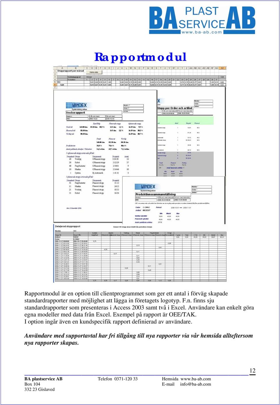 Användare kan enkelt göra egna modeller med data från Excel. Exempel på rapport är OEE/TAK.