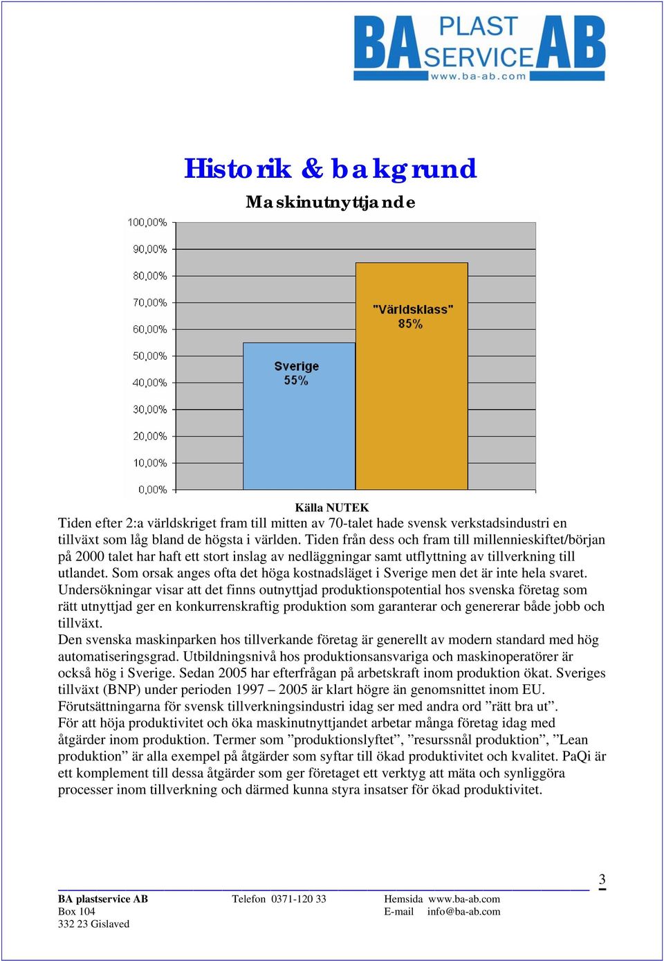 Som orsak anges ofta det höga kostnadsläget i Sverige men det är inte hela svaret.