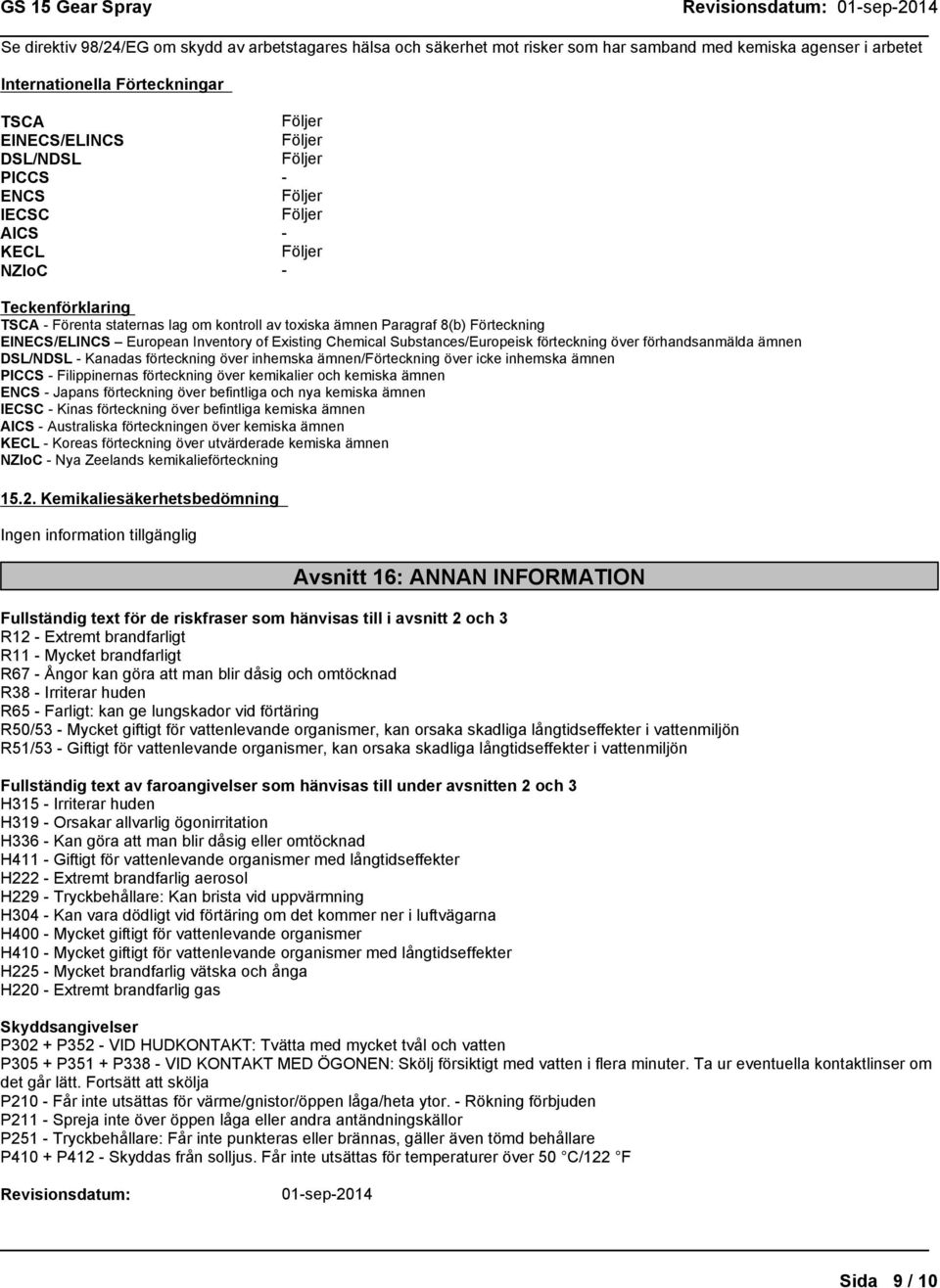 EuropeanInventoryofExistingChemicalSubstances/Europeiskförteckningöverförhandsanmäldaämnen DSL/NDSL - Kanadas förteckning över inhemska ämnen/förteckning över icke inhemska ämnen PICCS -