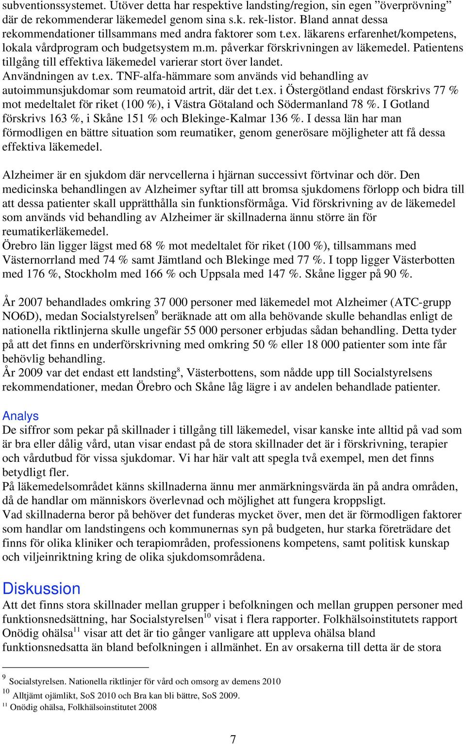 Patientens tillgång till effektiva läkemedel varierar stort över landet. Användningen av t.ex.