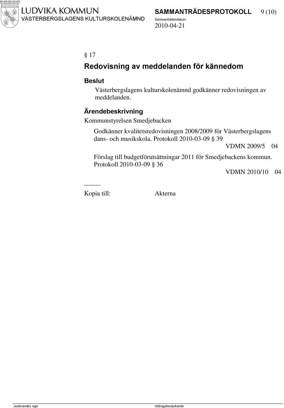 Kommunstyrelsen Smedjebacken Godkänner kvalitetsredovisningen 2008/2009 för Västerbergslagens dans- och