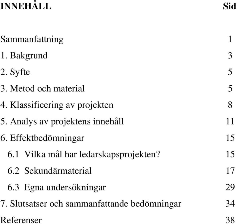 Effektbedömningar 15 6.1 Vilka mål har ledarskapsprojekten? 15 6.2 Sekundärmaterial 17 6.