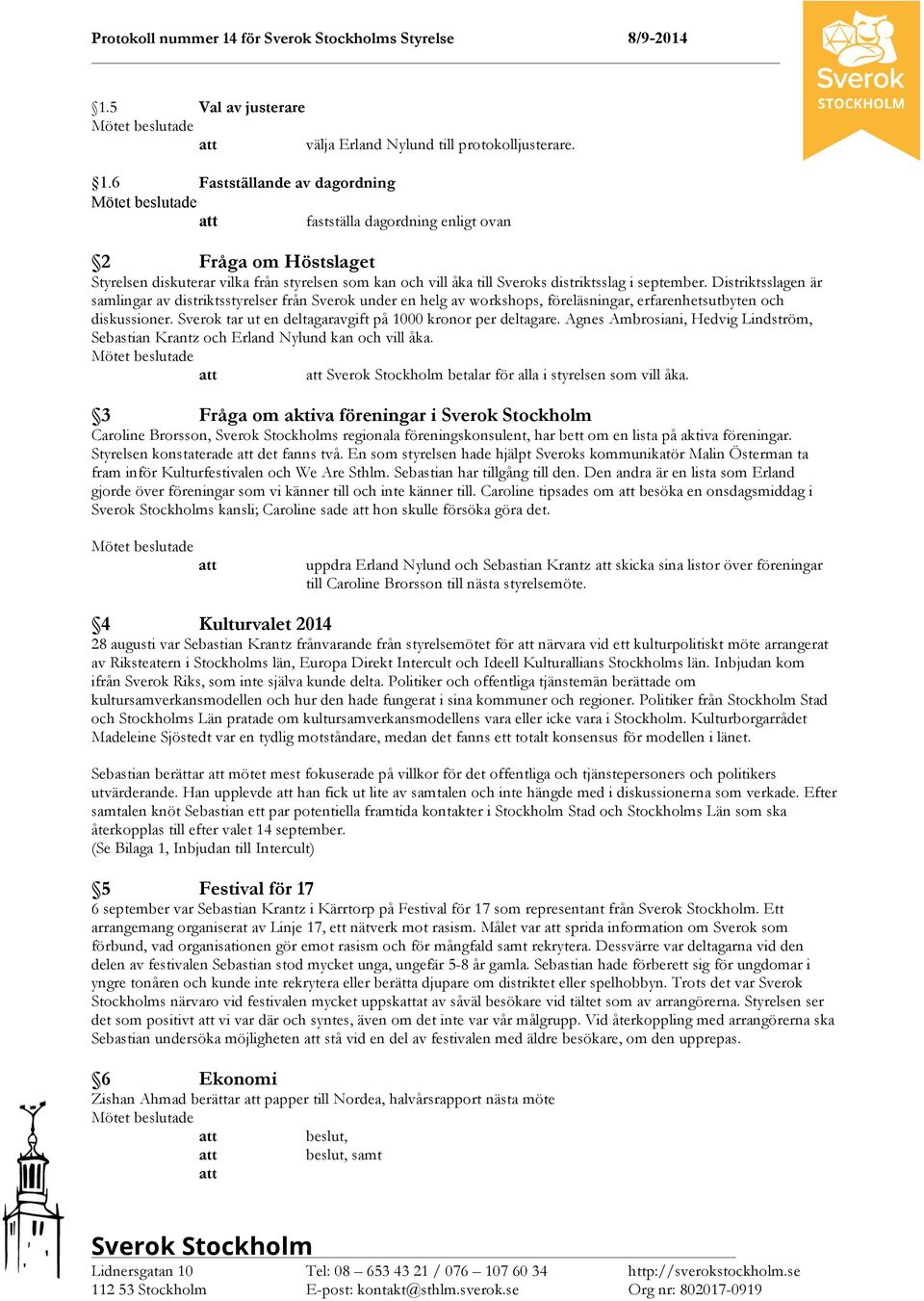 Distriktsslagen är samlingar av distriktsstyrelser från Sverok under en helg av workshops, föreläsningar, erfarenhetsutbyten och diskussioner.