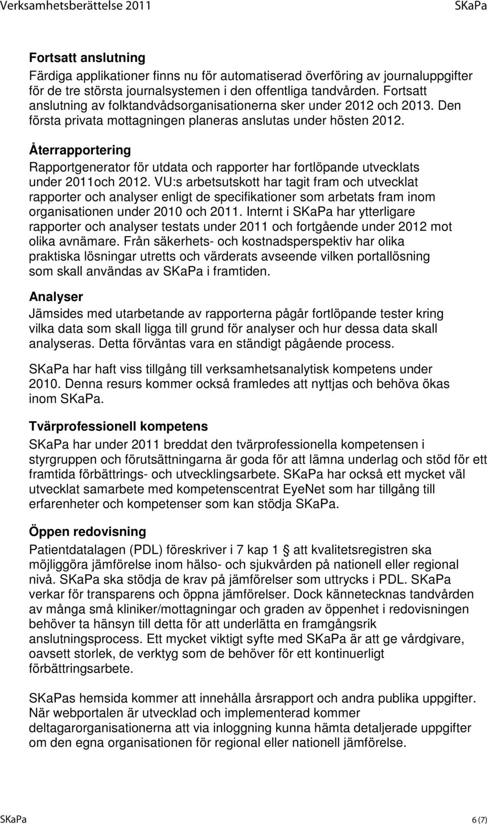 Återrapportering Rapportgenerator för utdata och rapporter har fortlöpande utvecklats under 2011och 2012.