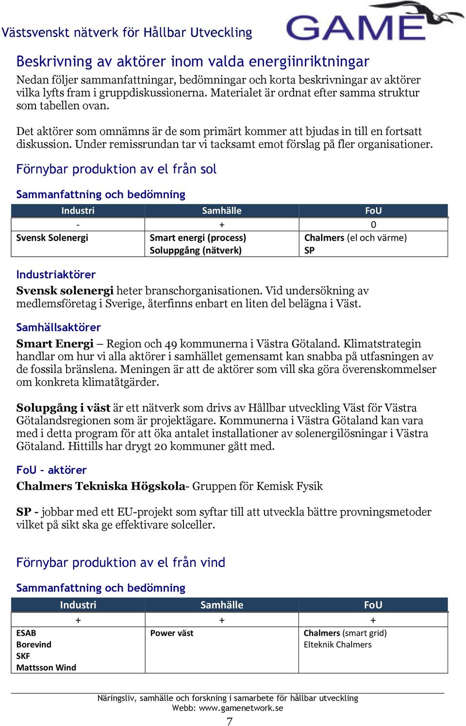 Under remissrundan tar vi tacksamt emot förslag på fler organisationer.