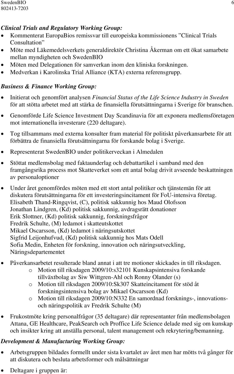 Medverkan i Karolinska Trial Alliance (KTA) externa referensgrupp.