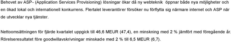 Flertalet leverantörer försöker nu förflytta sig närmare internet och ASP när de utvecklar nya tjänster.