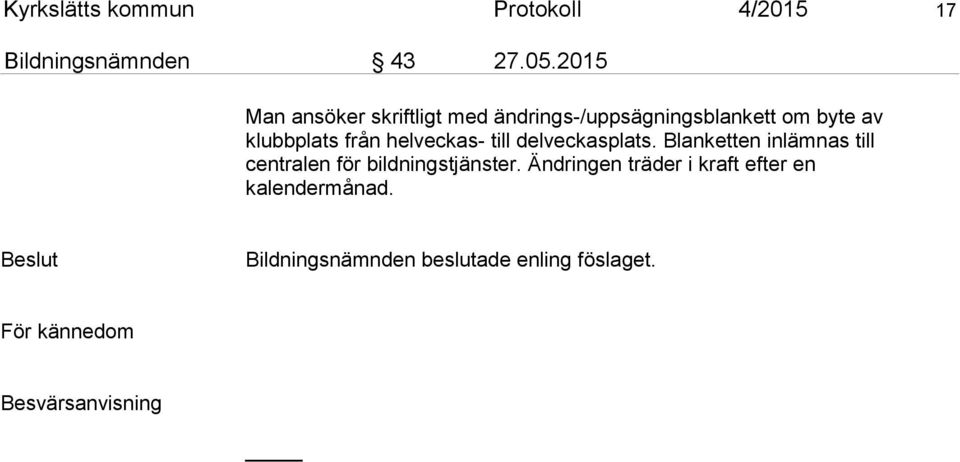 helveckas- till delveckasplats. Blanketten inlämnas till centralen för bildningstjänster.