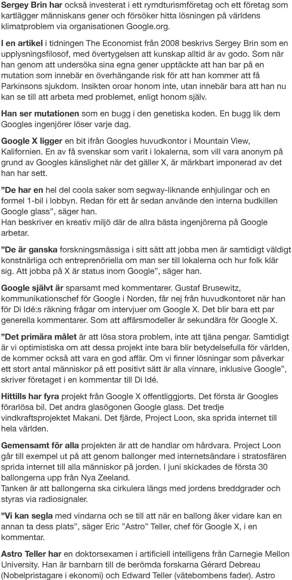 Som när han genom att undersöka sina egna gener upptäckte att han bar på en mutation som innebär en överhängande risk för att han kommer att få Parkinsons sjukdom.