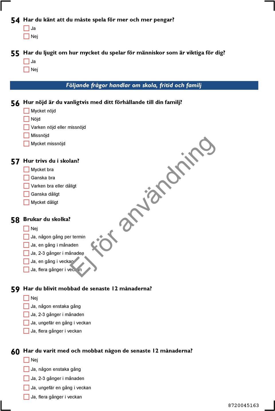 Mycket nöjd Nöjd Varken nöjd eller missnöjd Missnöjd Mycket missnöjd Hur trivs du i skolan? Mycket bra Ganska bra Varken bra eller dåligt Ganska dåligt Mycket dåligt Brukar du skolka?