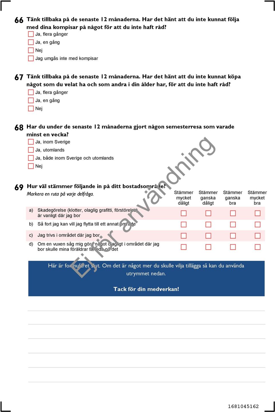 Har det hänt att du inte kunnat köpa något som du velat ha och som andra i din ålder har, för att du inte haft råd?