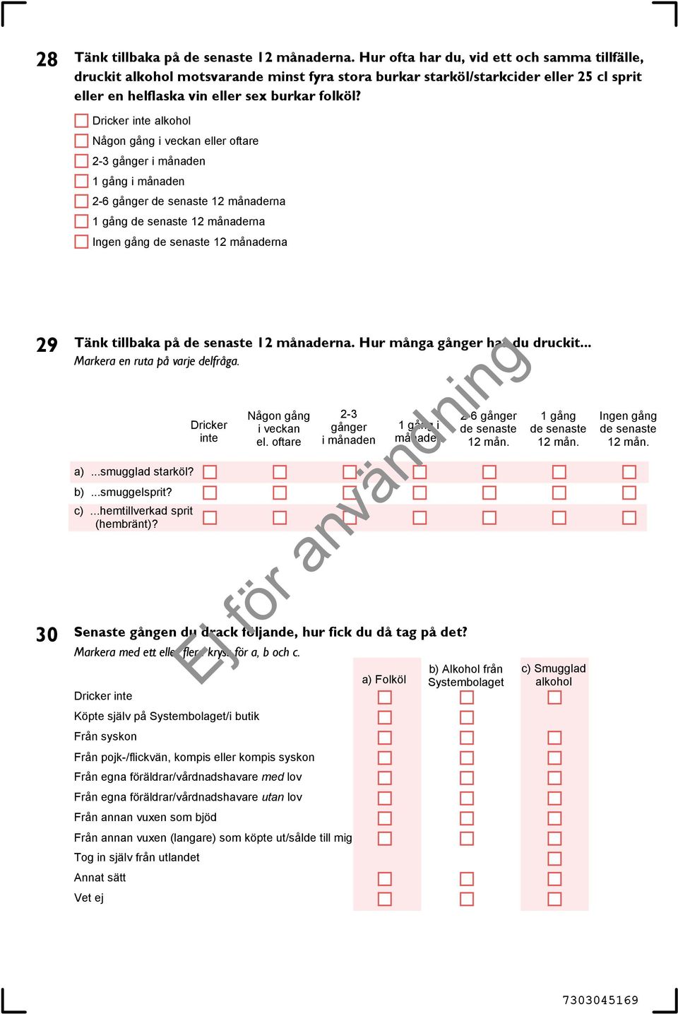 Dricker inte alkohol Någon gång i veckan eller oftare 2-3 gånger i månaden 1 gång i månaden 2-6 gånger de senaste 12 månaderna 1 gång de senaste 12 månaderna Ingen gång de senaste 12 månaderna 29 30
