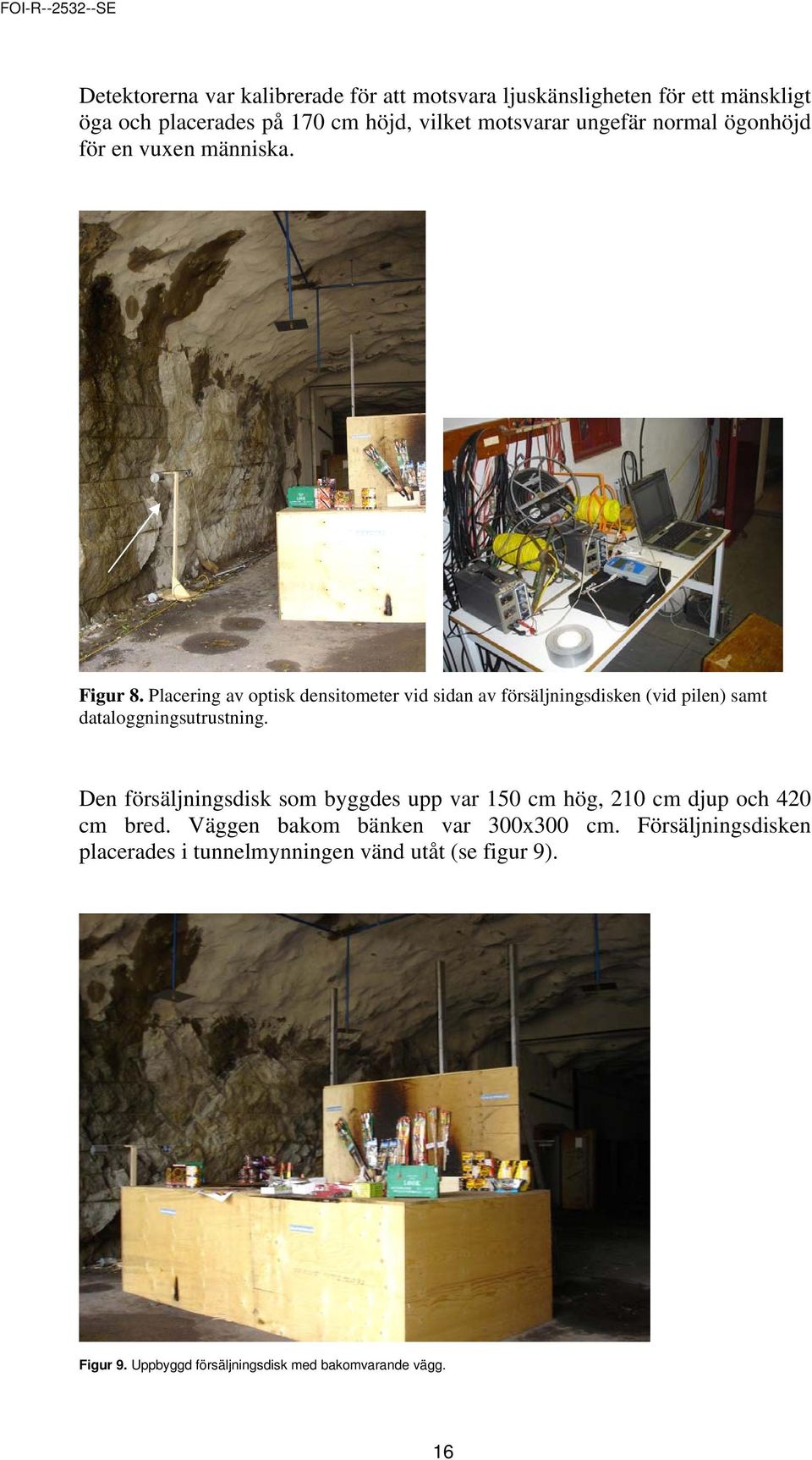 Placering av optisk densitometer vid sidan av försäljningsdisken (vid pilen) samt dataloggningsutrustning.