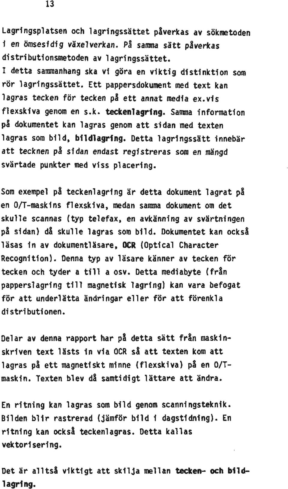 Samma information på dokumentet kan lagras genom att sidan med texten lagras som bild, bildlagring.