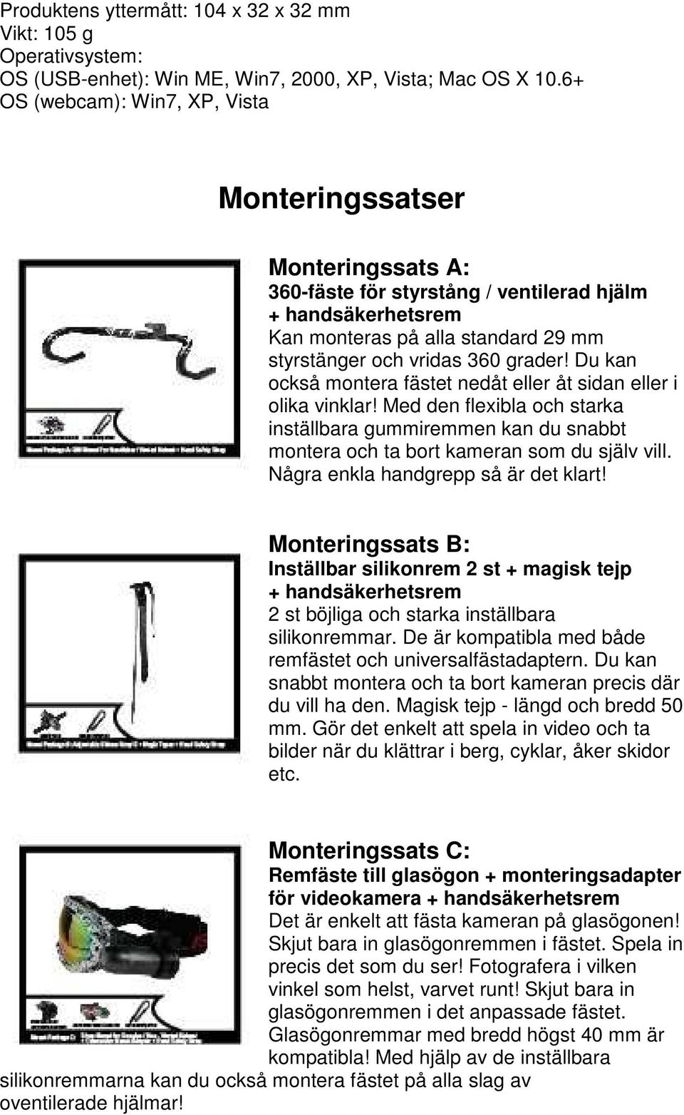 Du kan också montera fästet nedåt eller åt sidan eller i olika vinklar! Med den flexibla och starka inställbara gummiremmen kan du snabbt montera och ta bort kameran som du själv vill.