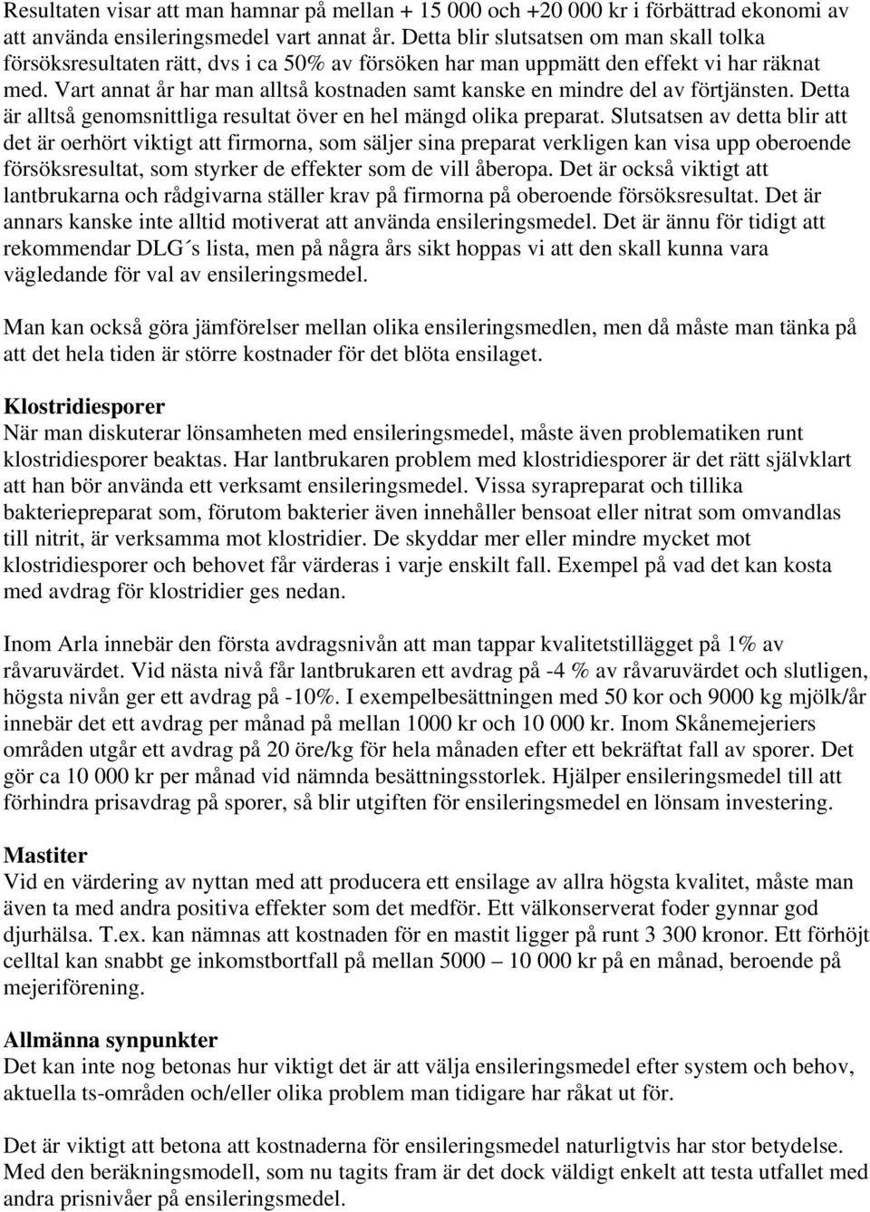 Vart annat år har man alltså kostnaden samt kanske en mindre del av förtjänsten. Detta är alltså genomsnittliga resultat över en hel mängd olika preparat.