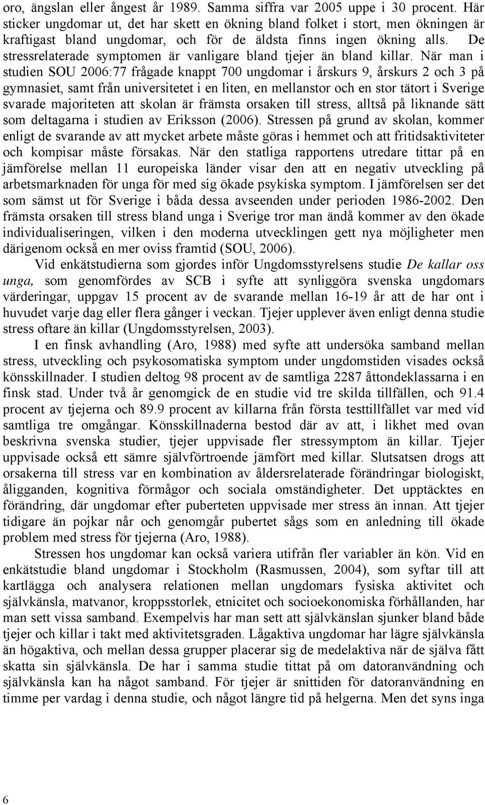 De stressrelaterade symptomen är vanligare bland tjejer än bland killar.