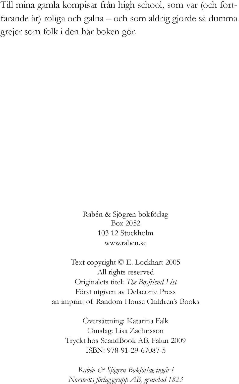 Lockhart 2005 All rights reserved Originalets titel: The Boyfriend List Först utgiven av Delacorte Press an imprint of Random House Children s