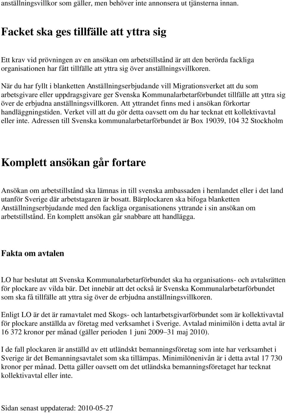 När du har fyllt i blanketten Anställningserbjudande vill Migrationsverket att du som arbetsgivare eller uppdragsgivare ger Svenska Kommunalarbetarförbundet tillfälle att yttra sig över de erbjudna