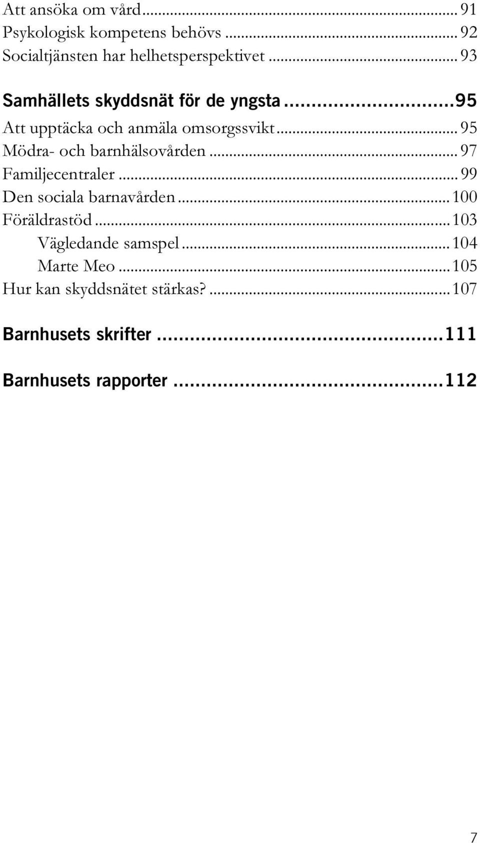 .. 95 Mödra- och barnhälsovården... 97 Familjecentraler... 99 Den sociala barnavården...100 Föräldrastöd.