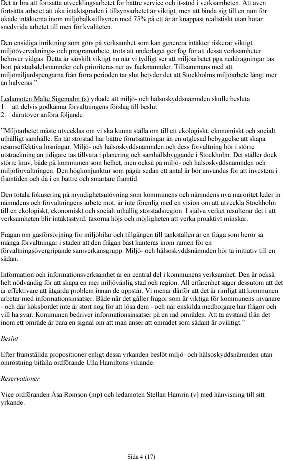 utan hotar snedvrida arbetet till men för kvaliteten.