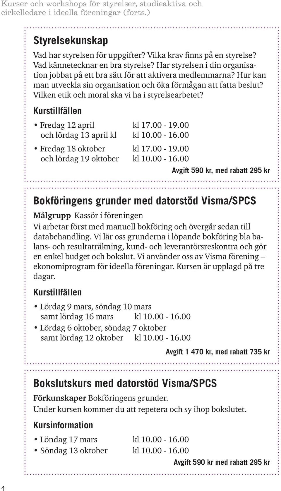 Vilken etik och moral ska vi ha i styrelsearbetet? Fredag 12 april kl 17.00-19.00 och lördag 13 april kl kl 10.00-16.