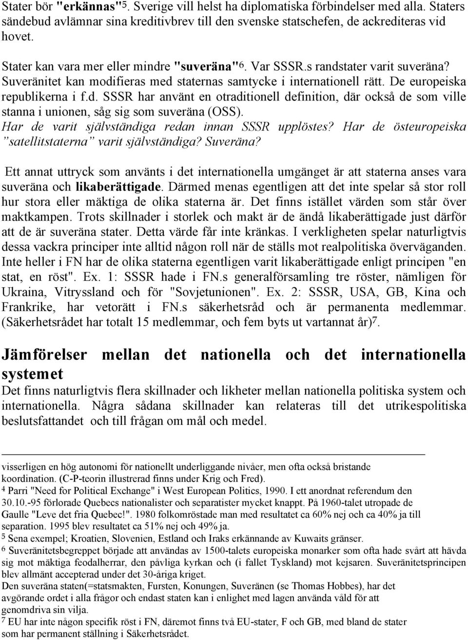 Har de varit självständiga redan innan SSSR upplöstes? Har de östeuropeiska satellitstaterna varit självständiga? Suveräna?