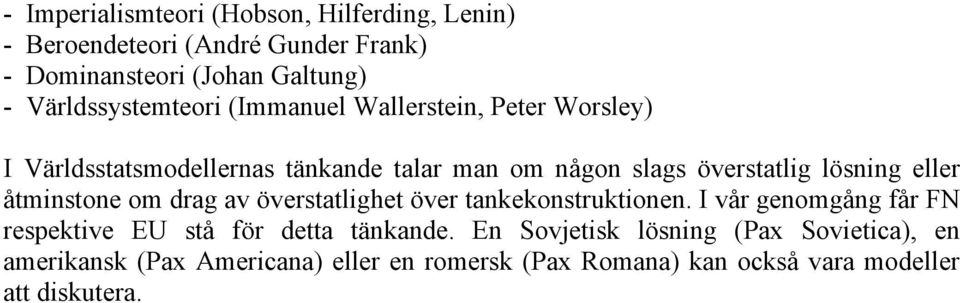 lösning eller åtminstone om drag av överstatlighet över tankekonstruktionen.