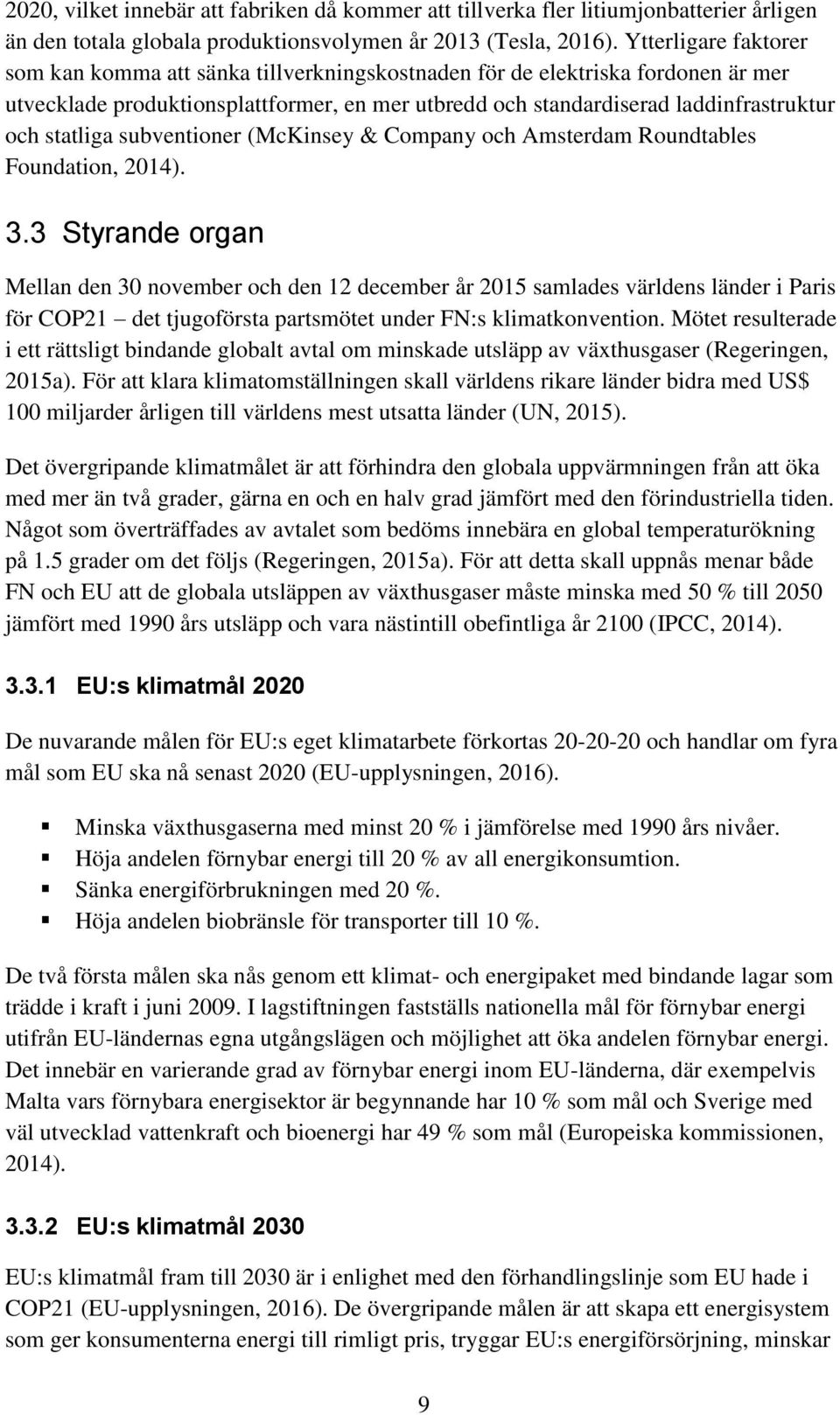 statliga subventioner (McKinsey & Company och Amsterdam Roundtables Foundation, 2014). 3.