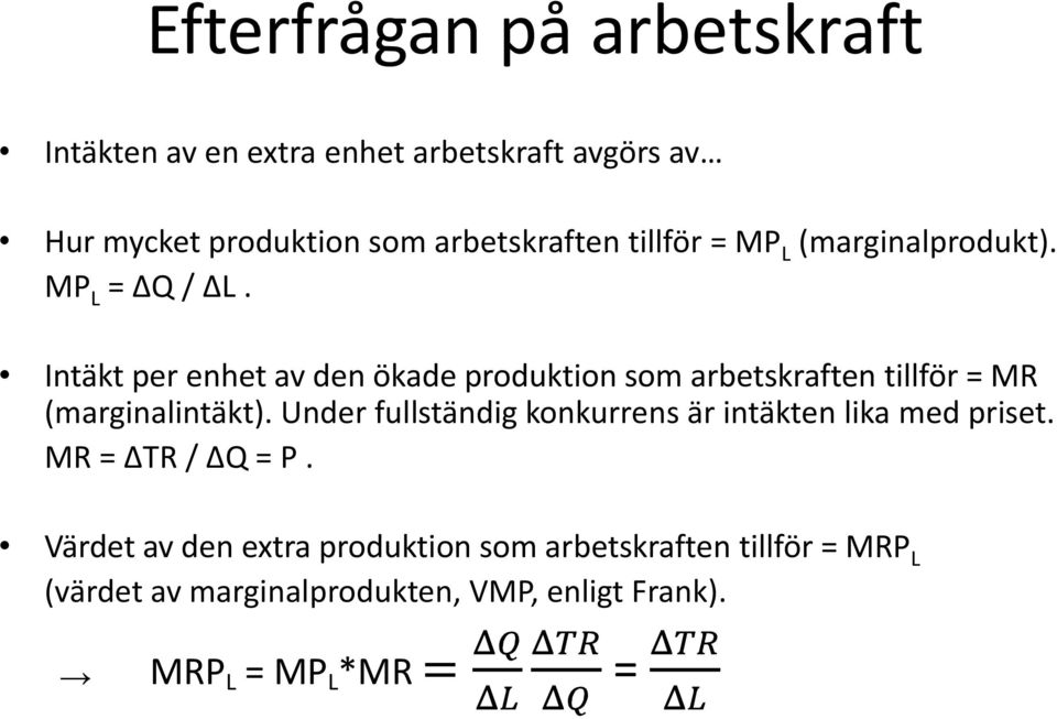 Intäkt per enhet av den ökade produktion som arbetskraften tillför = MR (marginalintäkt).