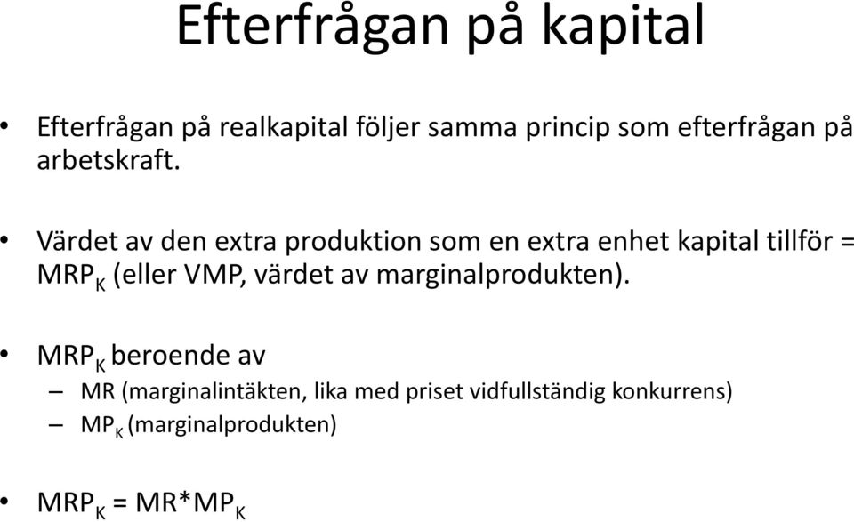 Värdet av den extra produktion som en extra enhet kapital tillför = MRP K (eller VMP,
